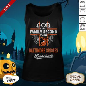 God First Family Second Then Baltimore Orioles Baseball Tank Top