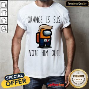 Good Among Us Orange Is Sus Vote Him Out Shirt- Design By Refinetee.com