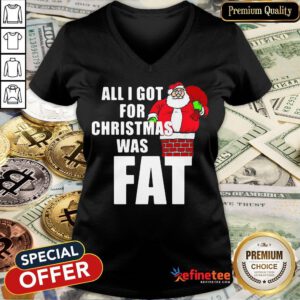 Good Santa All I Got For Christmas Was Fat V-neck- Design By Refinetee.com