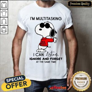 Good Snoopy I'm Multitasking I Can Listen Ignore And Forget At The Same Time Shirt- Design By Refinetee.com