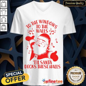 Good To The Windows To The Walls Til Santa Decks These Halls V-neck- Design By Refinetee.com