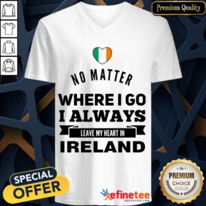 Happy No Matter Where I Go I Always Leave My Heart In Ireland V-neck- Design By Refinetee.com