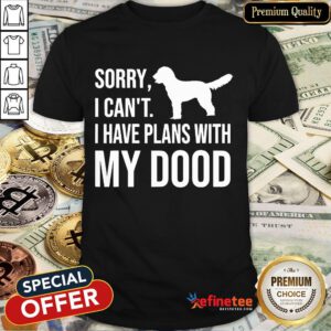 Happy Sorry I Can't I Have Plans With My Dood Labradoodle T-Shirt-Design By Refinetee.com