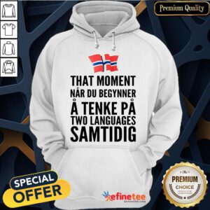 Happy l That Moment Nar Du Begynner A Tenke Pa Two Languages Samtidig Germany Hoodie- Design By Refinetee.com