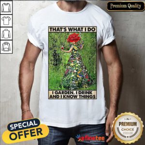 Hot Girl Gardening That's What I Do I Garden I Drink And I Know Things Poster Shirt- Design By Refinetee.com