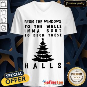 Awesome From The Windows To The Walls I'm Ma About To Deck These Halls Christmas V-neck- Design By Refinetee.com