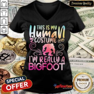 Hot This Is My Human Costume I'm Really A Bigfoot V-neck - Design By Refinetee.com
