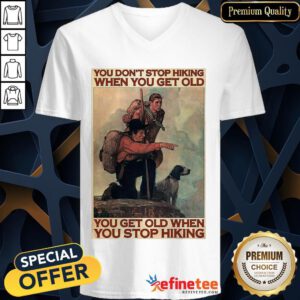 Hot You Don't Stop Hiking When You Get Old You Get Old When You Stop Hiking V-neck- Design By Refinetee.com