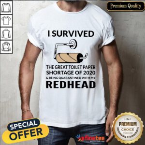 I Survived The Great Toilet Paper Shortage Of 2020 And Being Quarantined With My Redhead Shirt