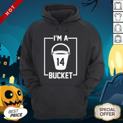 I’m A 14 Bucket Hoodie