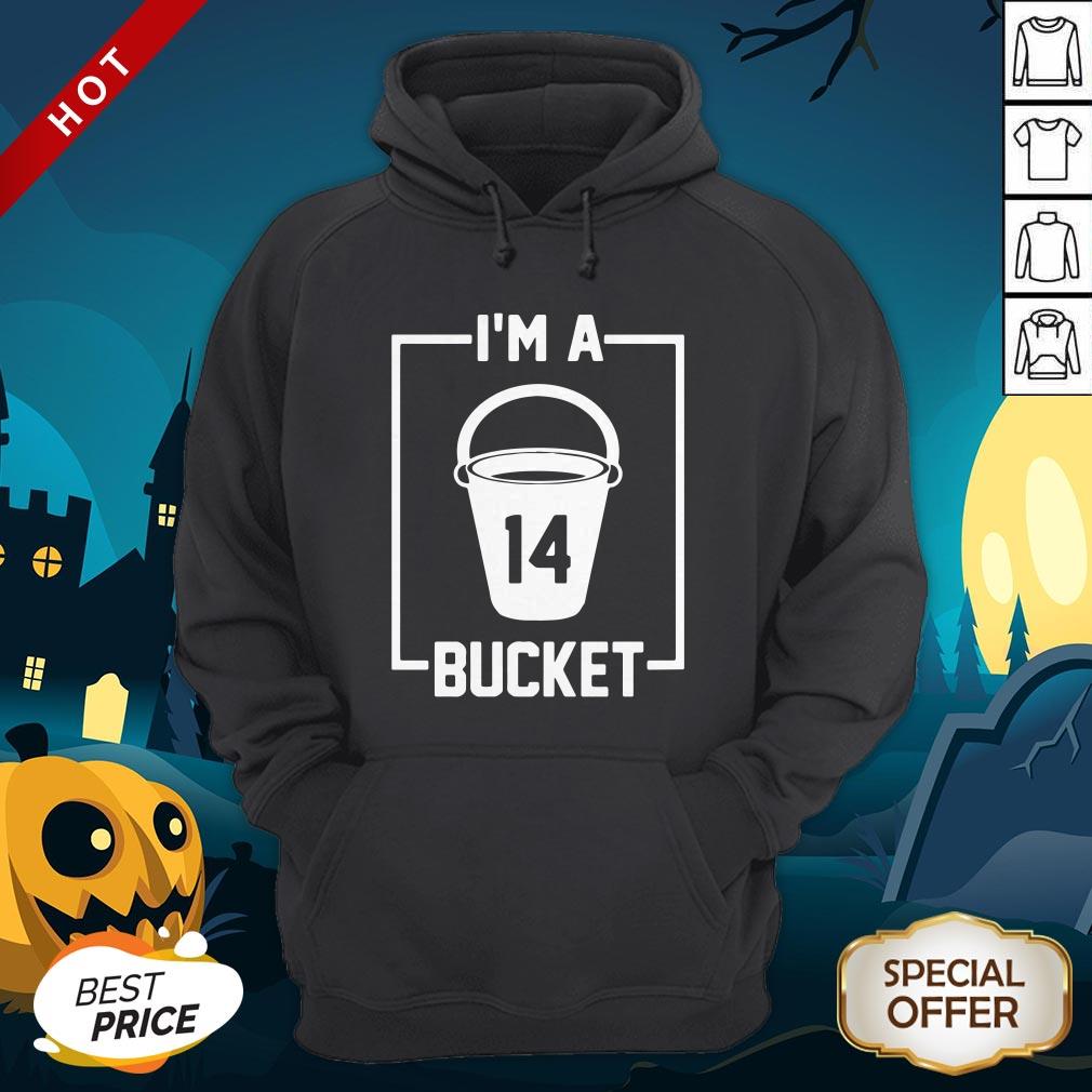 I’m A 14 Bucket Hoodie
