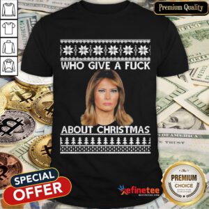 Melania Trump Who Gives A Fuck About Christmas Shirt