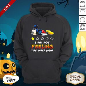 Mickey Mouse I’m Not Feeling Very Worky Today Hoodie