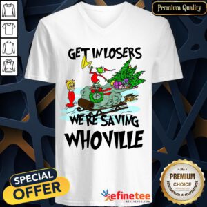 Nice Grinch Get In Losers Were Saving Whoville V-neck- Design By Refinetee.com