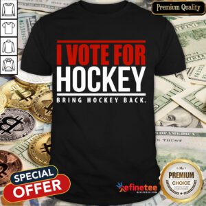 Nice I Vote For Hockey Bring Hockey Back 2020 Shirt- Design By Refinetee.com