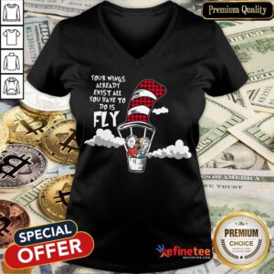 Nice Your Wings Already Exist All You Have To Do Is Fly V-neck- Design By Refinetee.com