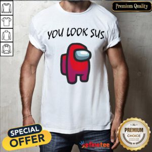 Official Among Us You Look Sus Shirt- Design By Refinetee.com