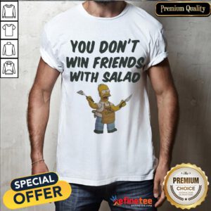 Official Homer Simpson You Don't Win Friends With Salad Shirt- Design By Refinetee.com