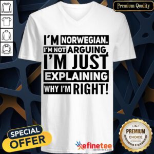 Official I'm Norwegian I'm Not Arguing I'm Just Explaining Why I'm Right V-neck