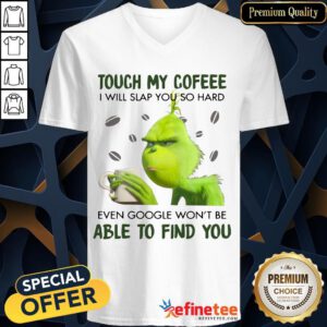 Official Grinch Touch My Coffee I Will Slap You So Hard 2020 V-neck- Design By Refinetee.com