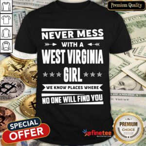 Official Never Mess With West Virginia Girl We Know Places Where No One Will Find You Shirt