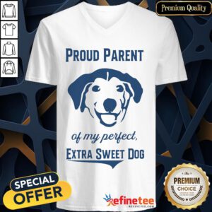 Official Proud Parent Perfect Extra Sweet Dog V-neck- Design By Refinetee.com