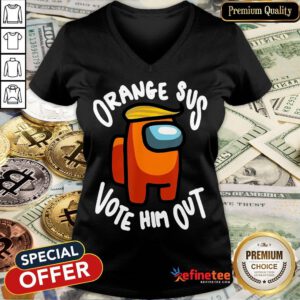 Orange Sus Vote Him Out Impostor Among Funny Vote Us V-neck