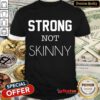 Perfect Strong Not Skinny Shirt- Design By Refinetee.com