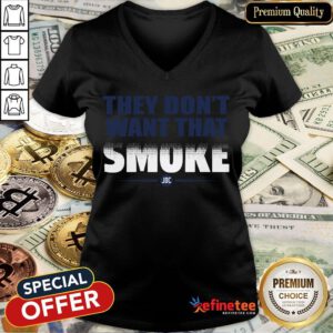 Perfect They Don't Want That Smoke V-neck- Design By Refinetee.com