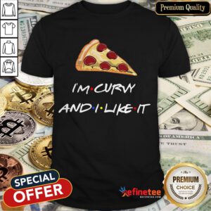 Pizza I'm Curvy And I Like It Shirt