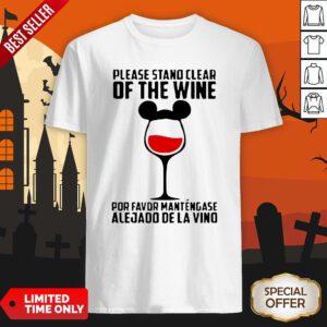 Please Stand Clear Of The Wine Por Favor Mantengase Alejado De La Vino Shirt