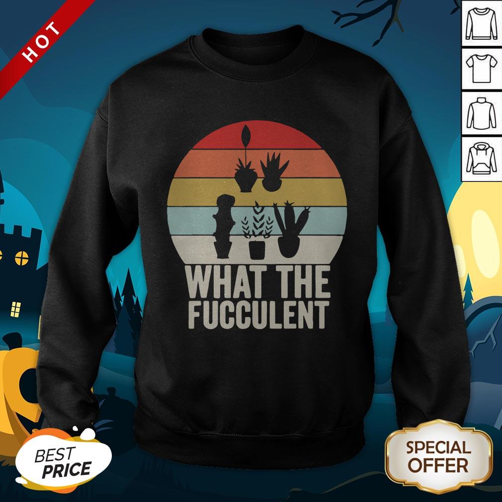 Retro What The Fucculent Cactus Succulents Plants Gardening SweatShirt