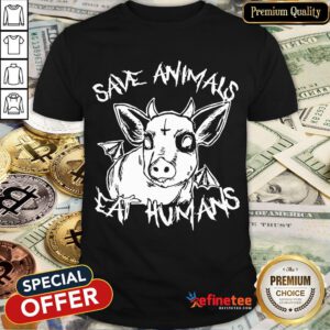 Save Animals Eat Humans Shirt