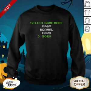Select Game Mode Easy Normal Hard 2020 SweatShirtSelect Game Mode Easy Normal Hard 2020 SweatShirt
