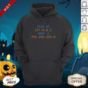 Stay At 127.0.0.1 Wear A 255.255.255.0 Hoodie