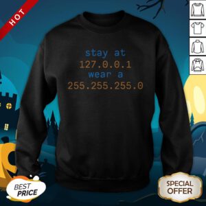 Stay At 127.0.0.1 Wear A 255.255.255.0 SweatShirt