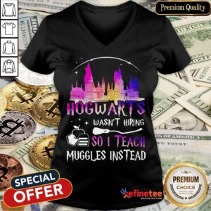 Top Disney Hogwarts Wasn’t Hiring So I Teach Muggles Instead V-neck