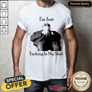 Top I'm Just Tucking It In My Shirt- Design By Refinetee.com