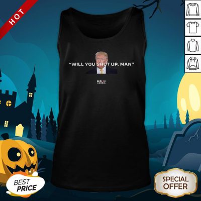 Trump Will You Shut Up Man Biden Harris Tank Top