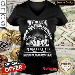 We Need A Native American President To Restore The Natural Order Of Ufe V-neck