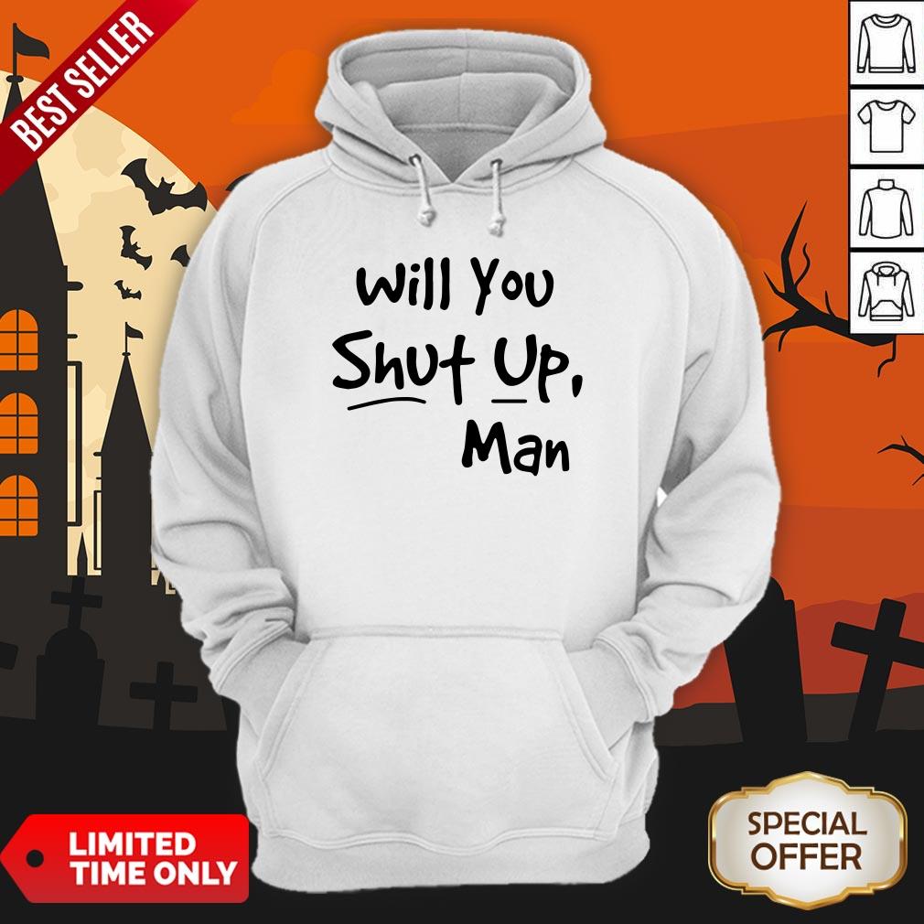 Will You Shut Up Man Hoodie