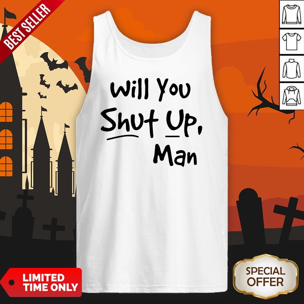 Will You Shut Up Man Tank Top