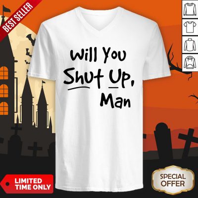 Will You Shut Up Man V-neck