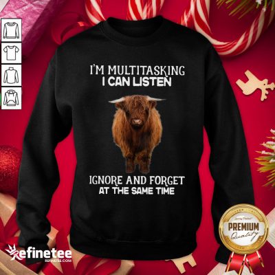 Attractive Highland Cattle Multitasking I Can Listen Ignore And Forget At The Same Time Sweatshirt - Design By Refinetee.com