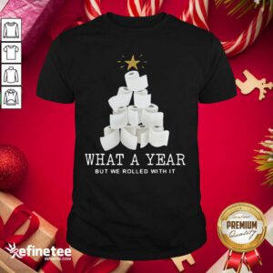 Attractive What A Year But We Rolled With It Toilet Paper Christmas Tree Shirt - Design By Refinetee.com