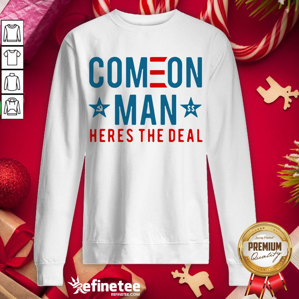 Awesome Come On Man Here's The Deal Sweatshirt - Design By Refinetee.com Awesome Come On Man Here's The Deal Sweatshirt - Design By Refinetee.com