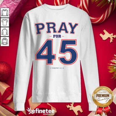 Awesome Franklin Graham Pray For 45 Sweatshirt - Design By Refinetee.com