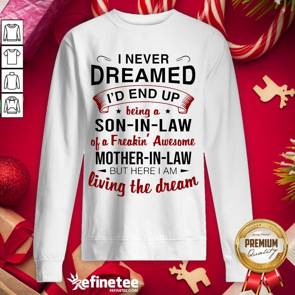 Awesome I Never Dreamed I’d End Up Being A Son In Law Mother In Law Sweatshirt - Design By Refinetee.com Awesome I Never Dreamed I’d End Up Being A Son In Law Mother In Law Sweatshirt - Design By Refinetee.com
