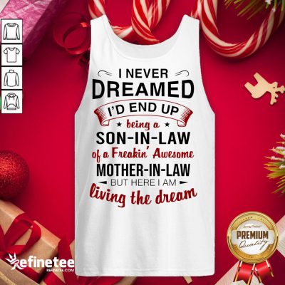 Awesome I Never Dreamed I’d End Up Being A Son In Law Mother In Law Tank-Top- Design By Refinetee.com