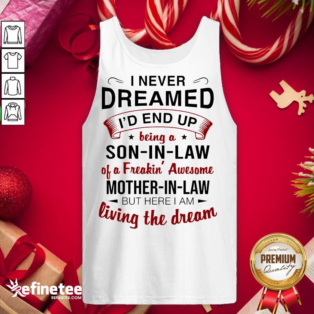 Awesome I Never Dreamed I’d End Up Being A Son In Law Mother In Law Tank-Top- Design By Refinetee.com Awesome I Never Dreamed I’d End Up Being A Son In Law Mother In Law Tank-Top- Design By Refinetee.com